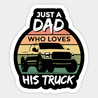 Just a Dad Who Loves His Truck Sticker